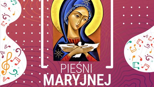 Przed nami 28. Festiwal Pieśni Maryjnej