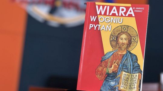 "Wiara w ogniu pytań" - nowa publikacja ks. Mariusza Frukacza pod patronatem KRZ