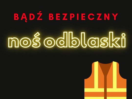 Bądźmy widoczni na drogach. Nośmy odblaski