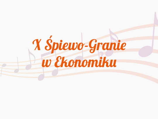 Konkurs muzyczny "X Śpiewo-Granie w Ekonomiku" 05.03.2019r.