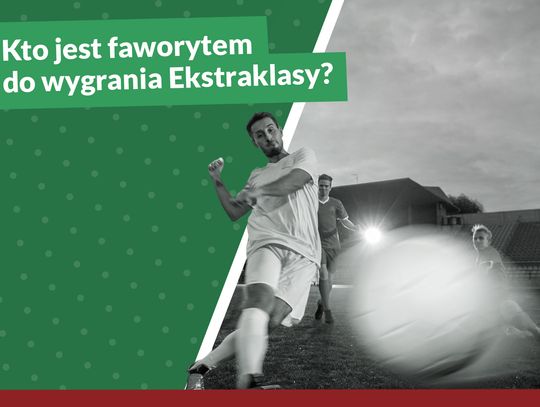 Kto jest faworytem do wygrania Ekstraklasy?