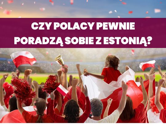 Polacy pewnie poradzą sobie z Estonią?