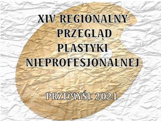 Przemyśl. XIV Regionalny Przegląd Plastyki Nieprofesjonalnej