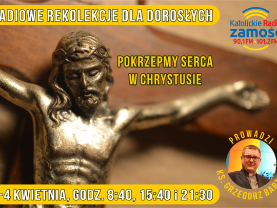 Radiowe rekolekcje wielkopostne "Pokrzepmy serca w Chrystusie" Dzień III