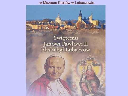 „Świętemu Janowi Pawłowi II bliski był Lubaczów”