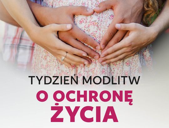 Tydzień Modlitw o Ochronę Życia (od 19 do 25 marca 2022 r.)