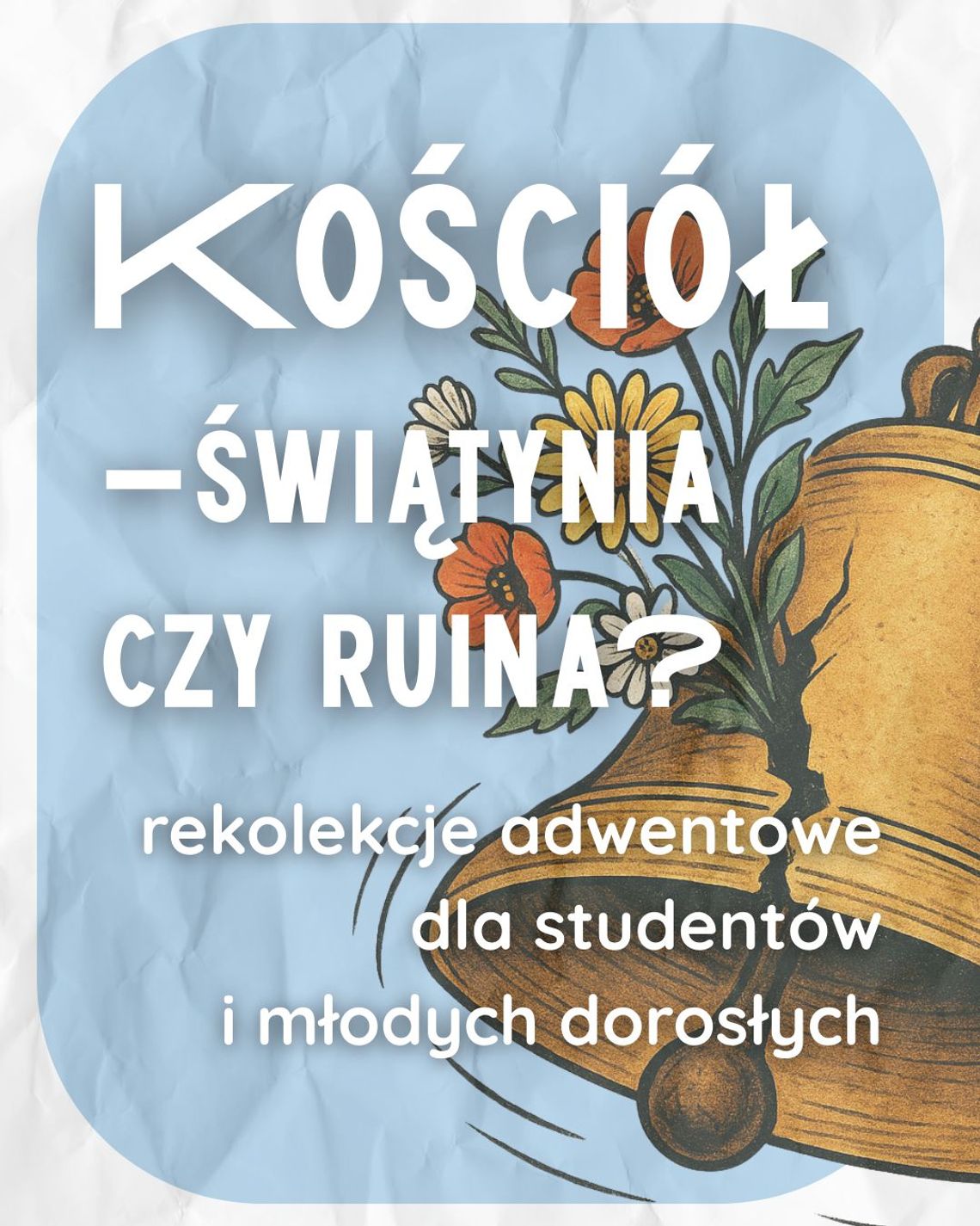 Adwentowe rekolekcje dla studentów i młodych dorosłych –„Kościół: świątynia czy ruina?”