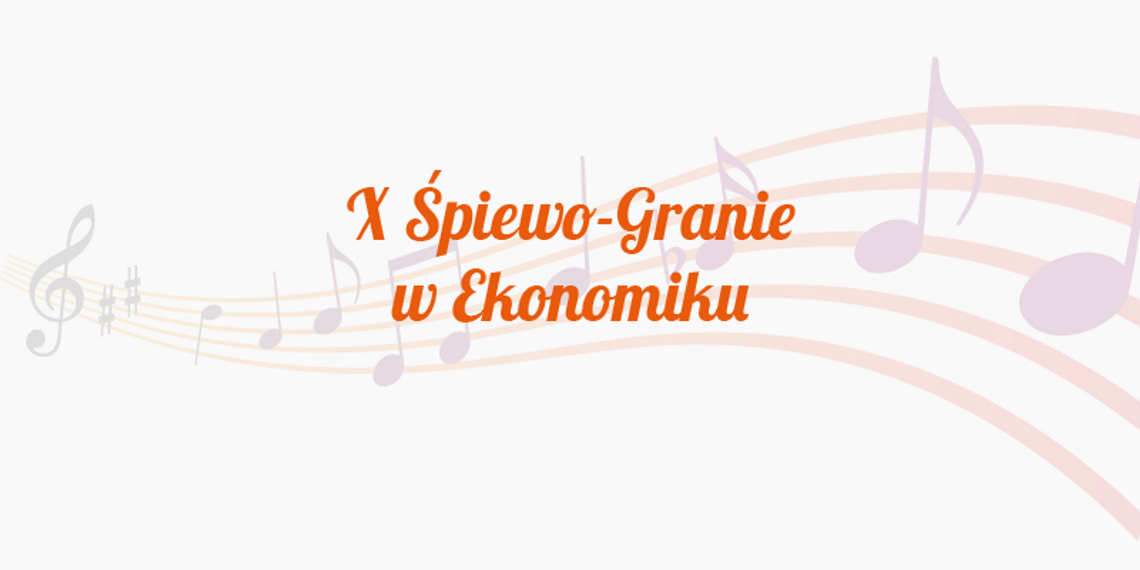 Konkurs muzyczny "X Śpiewo-Granie w Ekonomiku" 05.03.2019r.
