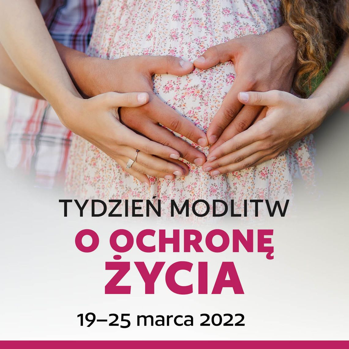 Tydzień Modlitw o Ochronę Życia (od 19 do 25 marca 2022 r.)